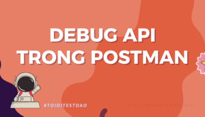 Debug API trong Postman - toiditestdao