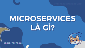 Microservices là gì? Lợi ích và ứng dụng trong thực tế - toiditestdao