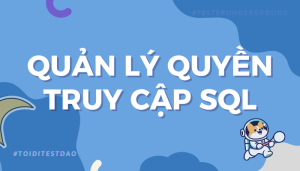 Quản lý quyền truy cập và bảo mật dữ liệu trong SQL