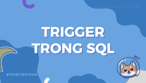 Trigger trong SQL: Tự động hóa thao tác dữ liệu